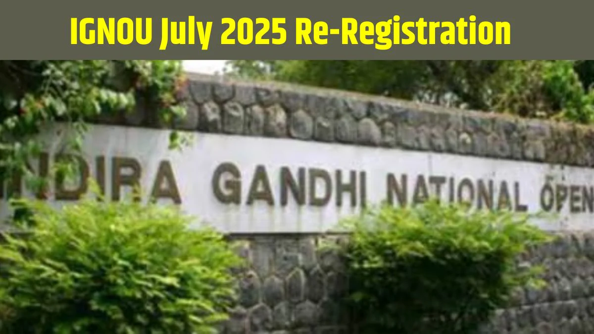 IGNOU July 2025 re-registration: इग्नू जुलाई 2025 पुनः पंजीकरण की समय सीमा बढ़ाई गई, लास्ट डेट के साथ जानें अप्लाई करने का Direct Link